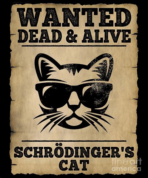 Schrodingers Cat Wanted Dead and Alive Digital Art by Bui Thai