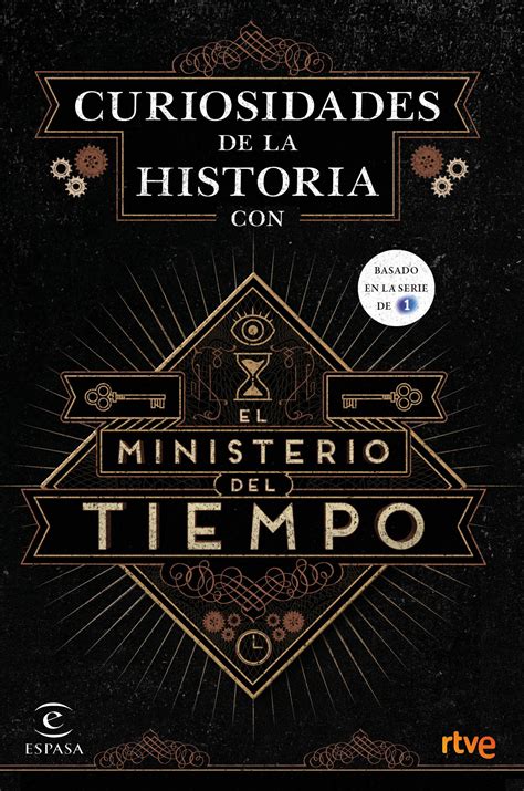 "Curiosidades de la historia con el ministerio del tiempo", anécdotas que explican la historia ...