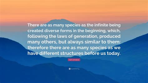 Carl Linnaeus Quote: “There are as many species as the infinite being ...