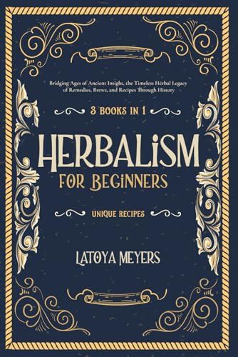 Herbalism for Beginners: 3 Books in 1 Bridging Ages of Ancient Insight: The Timeless Herbal ...