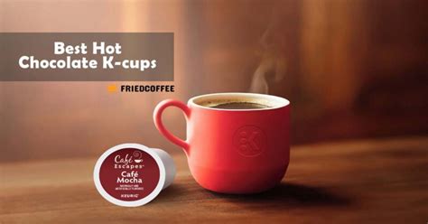 Which Are The Best Hot Chocolate K-Cups - Our Top 8 Picks