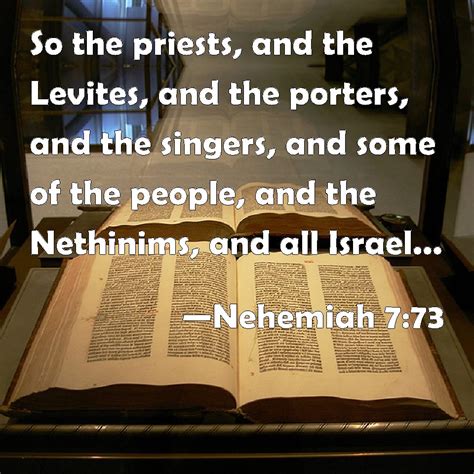 Nehemiah 7:73 So the priests, and the Levites, and the porters, and the singers, and some of the ...