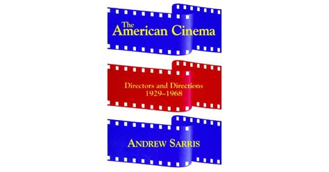 The American Cinema: Directors and Directions, 1929-1968 by Andrew Sarris