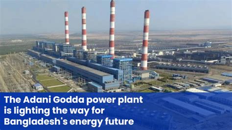 The Adani Godda power plant is lighting the way for Bangladesh's energy ...