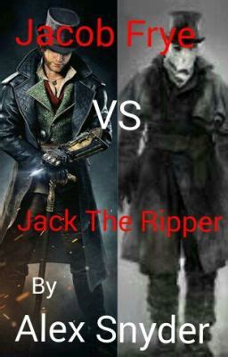 Jack The Ripper VS Jacob Frye - Alex Snyder - Wattpad