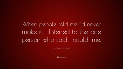 Shannon Sharpe Quote: “When people told me I’d never make it, I ...