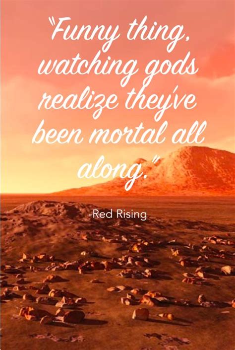 “Funny thing, watching gods realize they've been mortal all along ...