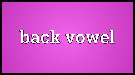 Back vowel Meaning - YouTube