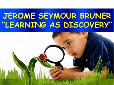 Jerome Bruner Learning as Discovery