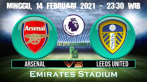 Prediksi Skor Arsenal vs Leeds United 14 Februari 2021