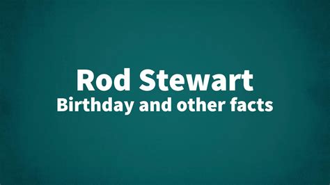 Rod Stewart - Birthday and other facts