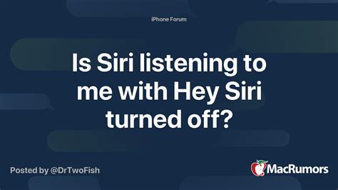 Is Siri listening to me with Hey Siri turned off? | MacRumors Forums