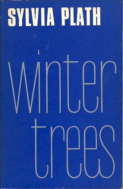 Winter Trees by Sylvia Plath | Sylvia plath, Winter trees, Sylvia