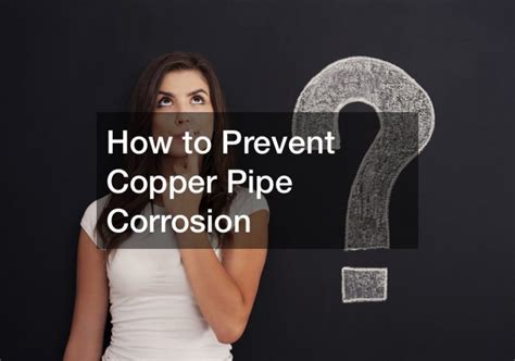 How to Prevent Copper Pipe Corrosion - AT HOME INSPECTIONS