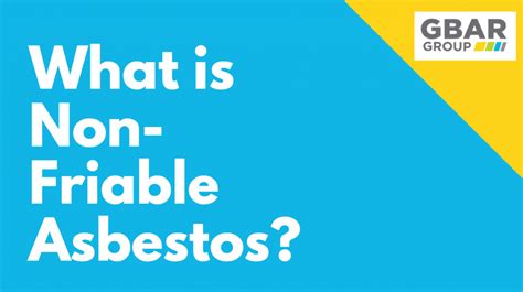 What is Non-Friable Asbestos? Non Friable Asbestos Guide | GBAR Group