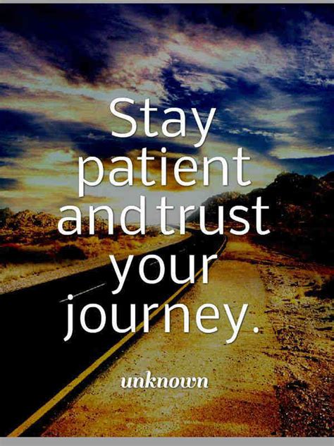 Be Patient and Trust your Journey. - 101 Quotes