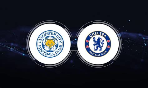 Leicester City vs. Chelsea FC: Live Stream, TV Channel, Start Time | 3 ...