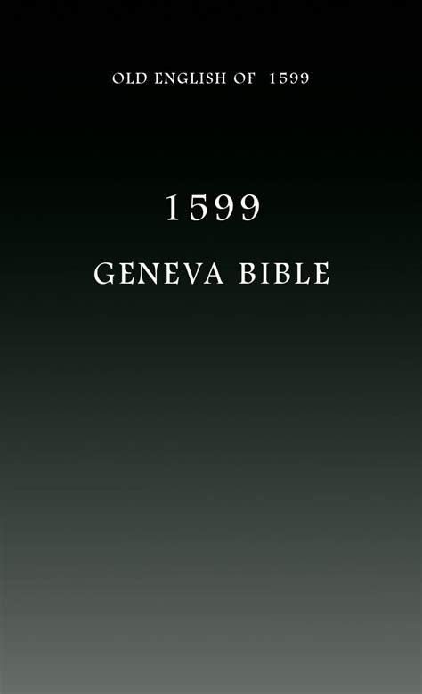 The Geneva Bible in Old English of 1599: E-Reader Formatted w/ Easy ...