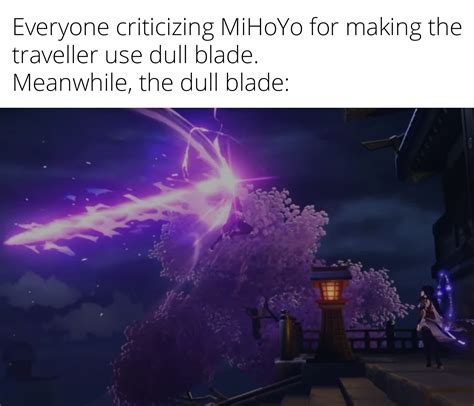 Dull blade is underrated : r/Genshin_Memepact