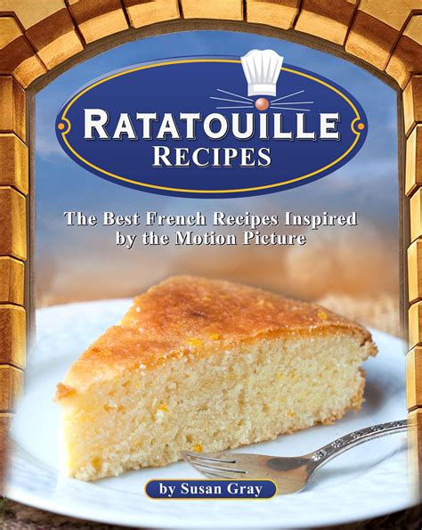 Ratatouille Recipes: The Best French Recipes Inspired by the Motion ...