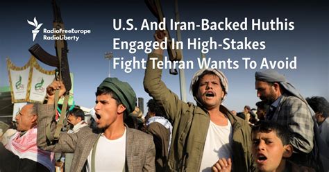 U.S. And Iran-Backed Huthis Engaged In High-Stakes Fight Tehran Wants ...