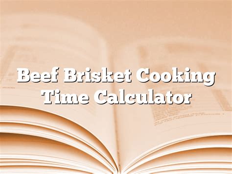 Beef Brisket Cooking Time Calculator | December 2024 | Pastureandpearl.com