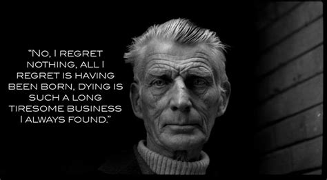 "No, I regret nothing...." Samuel Beckett - The best quotes, sayings ...