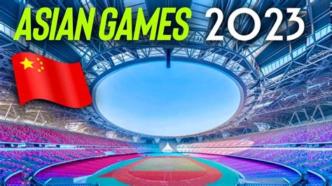 Asian Games 2023 : Everything You Need to Know about the Upcoming Spectacle