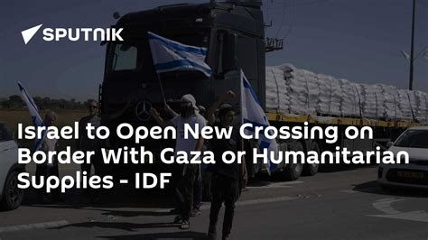 Israel to Open New Crossing on Border With Gaza or Humanitarian ...