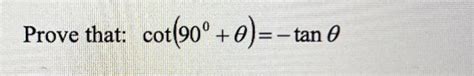 Solved cot(90∘+θ)=−tanθ | Chegg.com