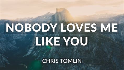 Nobody Loves Me Like You - Chris Tomlin (Lyrics) - YouTube