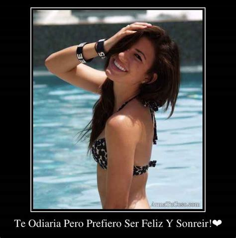 Te Odiaria Pero Prefiero Ser Feliz Y Sonreir!