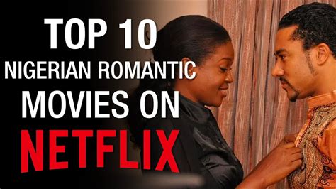 Top 10 Nigerian Romantic Movies on Netflix [2020] - YouTube