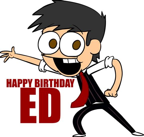 Happy Birthday Ed! by ThePivotsXXD on DeviantArt