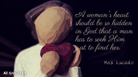 Max Lucado quote: A woman's heart should be so hidden in God that...