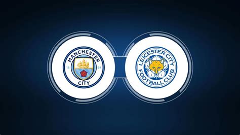 Manchester City vs. Leicester City: Live Stream, TV Channel, Start Time ...