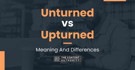 Unturned vs Upturned: Meaning And Differences