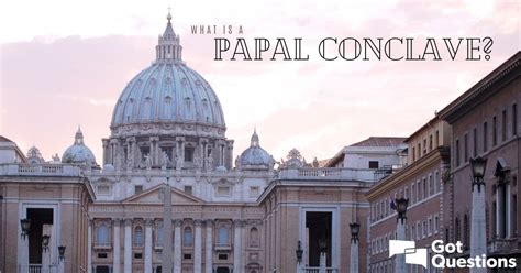 What is a papal conclave? | GotQuestions.org