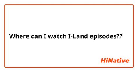 Where can I watch I-Land episodes?? | HiNative