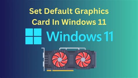 Set Default Graphics Card In Windows 11 [2024 Best 2 Ways]