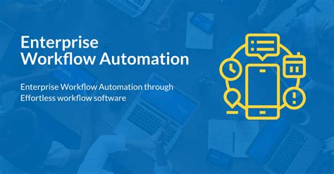 Enterprise Workflow Automation through Effortless workflow software