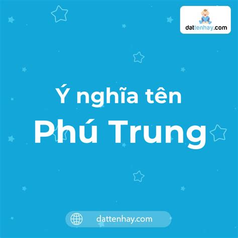 Ý nghĩa của tên Phú Trung là gì? tên tiếng Anh, tiếng Trung và các mẫu ...