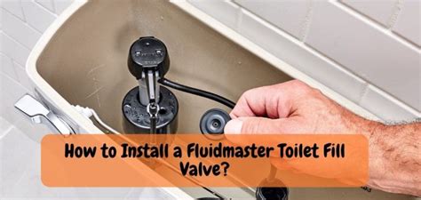 How to Install a Fluidmaster Toilet Fill Valve? know the Smart Way!