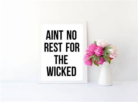 Aint no rest for the wicked quote print art print poster