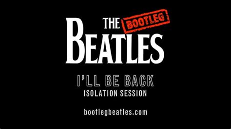 I'll Be Back - The Bootleg Beatles