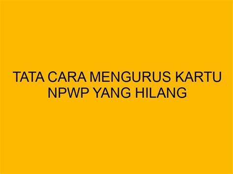 Tata Cara Mengurus Kartu NPWP yang Hilang