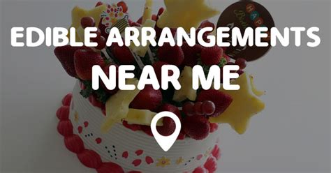 EDIBLE ARRANGEMENTS NEAR ME - Points Near Me