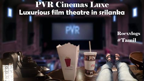 PVR Cinemas Luxe //Luxurious film theatre in srilanka//one galle face mall//#tamil #rocxvlog ...