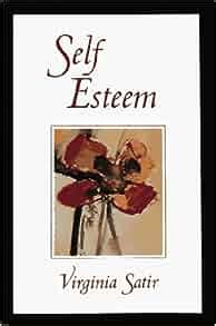 Self-Esteem: Virginia M. Satir: 9780890871096: Amazon.com: Books