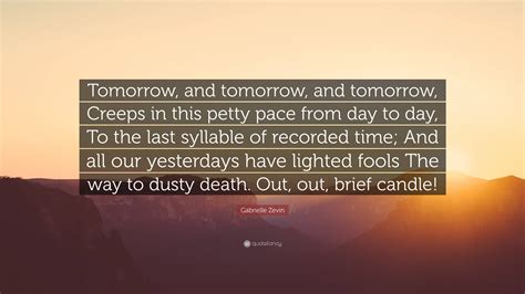 Gabrielle Zevin Quote: “Tomorrow, and tomorrow, and tomorrow, Creeps in ...